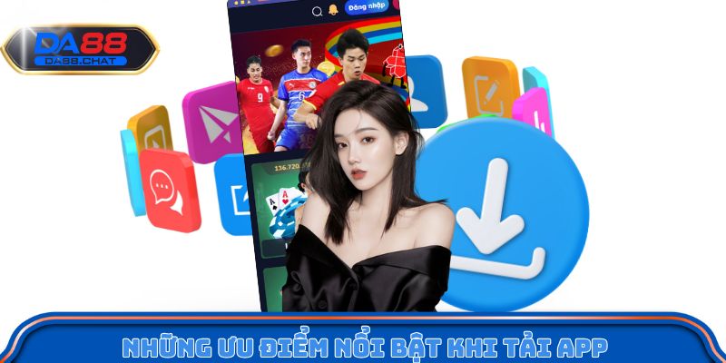 Những ưu điểm nổi bật khi tải app